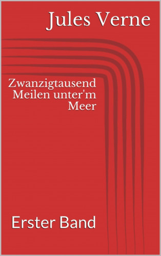 Jules Verne: Zwanzigtausend Meilen unter'm Meer - Erster Band