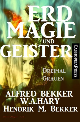 Alfred Bekker, W. A. Hary, Hendrik M. Bekker: Erdmagie und Geister: Dreimal Grauen