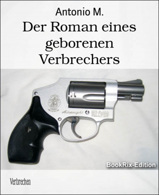 Antonio M.: Der Roman eines geborenen Verbrechers
