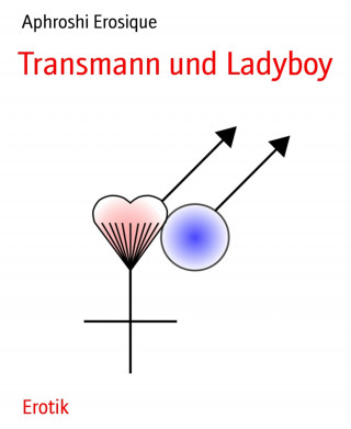 Aphroshi Erosique: Transmann und Ladyboy