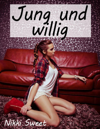 Nikki Sweet: Jung und willig