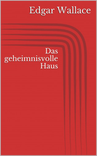 Edgar Wallace: Das geheimnisvolle Haus