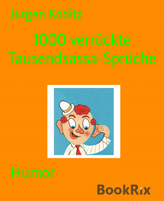 Jürgen Köditz: 1000 verrückte Tausendsassa-Sprüche