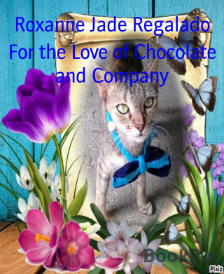 Roxanne Jade Regalado: For the Love of Chocolate and Company