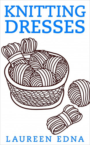 Laureen Edna: Knitting Dresses