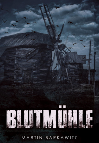 Martin Barkawitz: Blutmühle