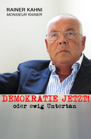 Rainer Kahni, Monsieur Rainer: Demokratie jetzt