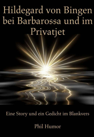 Phil Humor: Hildegard von Bingen bei Barbarossa und im Privatjet