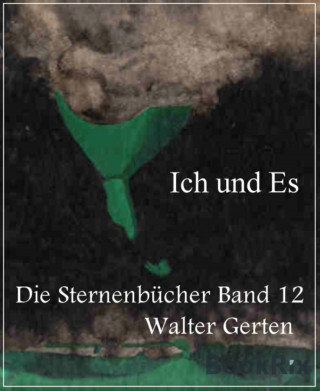 Walter Gerten: Die Sternenbücher Band 12 Ich und Es
