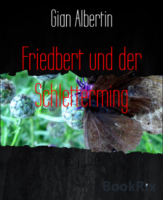 Gian Albertin: Friedbert und der Schletterming