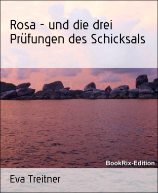 Eva Treitner: Rosa - und die drei Prüfungen des Schicksals