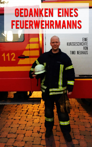 Timo Neuhaus: Gedanken eines Feuerwehrmanns