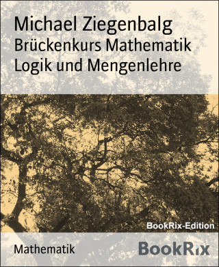 Michael Ziegenbalg: Brückenkurs Mathematik Logik und Mengenlehre