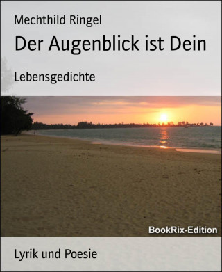 Mechthild Ringel: Der Augenblick ist Dein