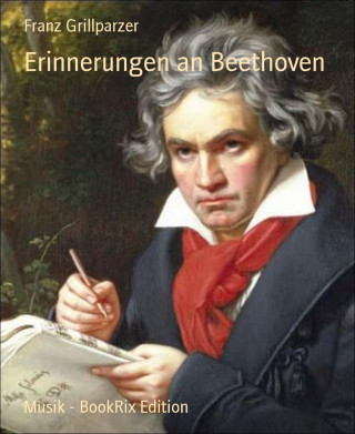 Franz Grillparzer: Erinnerungen an Beethoven