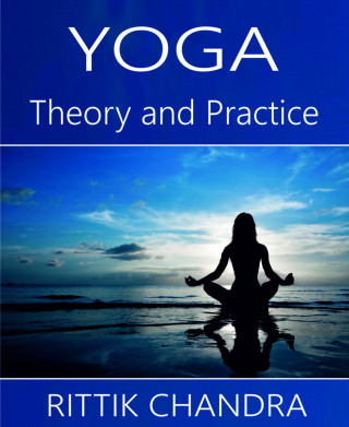 Rittik Chandra: Yoga- Theory and Practice
