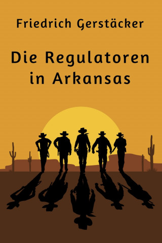 Friedrich Gerstäcker: Die Regulatoren in Arkansas