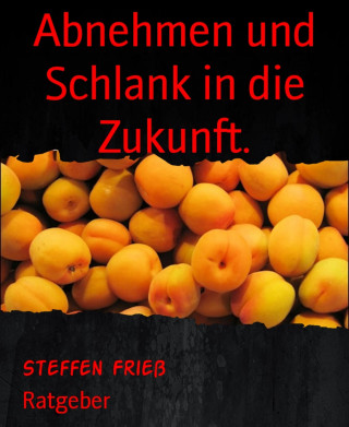 Steffen Frieß: Abnehmen und Schlank in die Zukunft.