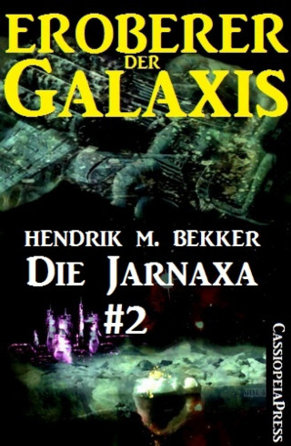 Hendrik M. Bekker: Die Jarnaxa, Teil 2 (Eroberer der Galaxis)