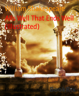 William Shakespeare: Alls Well That Ends Well (Illustrated)