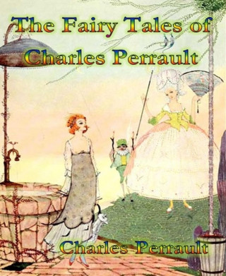 Charles Perrault: The Fairy Tales of Charles Perrault