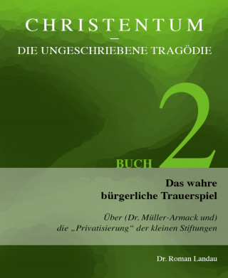 Dr. Roman Landau: Christentum – die ungeschriebene Tragödie (Buch 2)