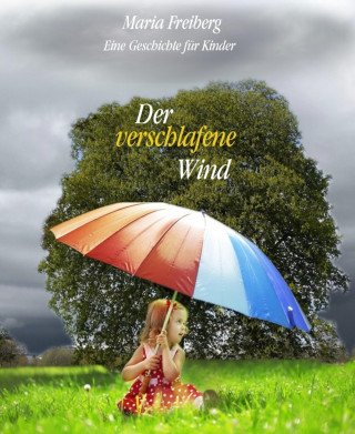 Maria Freiberg: Der verschlafene Wind