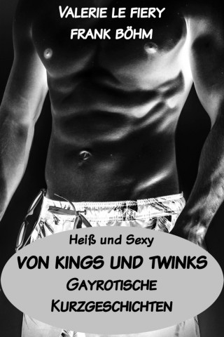 Valerie le Fiery, Frank Böhm: Von Kings und Twinks