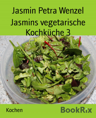 Jasmin Petra Wenzel: Jasmins vegetarische Kochküche 3