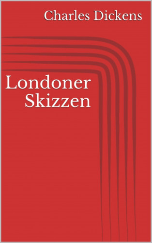 Charles Dickens: Londoner Skizzen