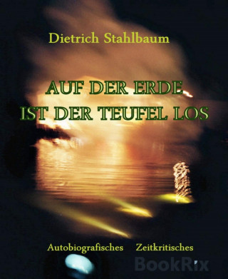 Dietrich Stahlbaum: AUF DER ERDE IST DER TEUFEL LOS