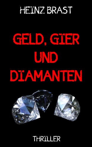 Heinz Brast: Geld, Gier und Diamanten