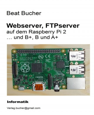 Beat Bucher: Webserver, FTPserver auf dem Raspberry Pi 2