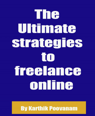 Karthik Poovanam: The Ultimate strategies to freelance online