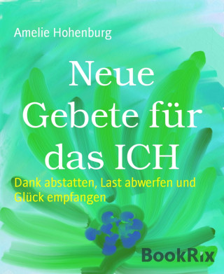 Amelie Hohenburg: Neue Gebete für das ICH