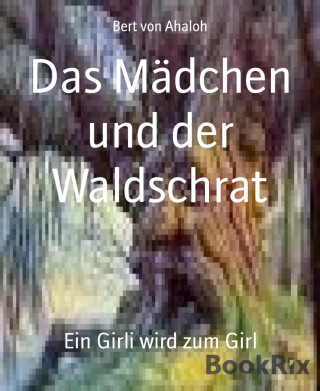 Bert von Ahaloh: Das Mädchen und der Waldschrat