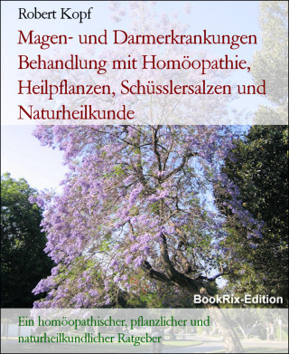 Robert Kopf: Magen- und Darmerkrankungen Behandlung mit Homöopathie, Heilpflanzen, Schüsslersalzen und Naturheilkunde