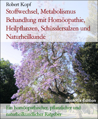 Robert Kopf: Stoffwechsel, Metabolismus Behandlung mit Homöopathie, Heilpflanzen, Schüsslersalzen und Naturheilkunde