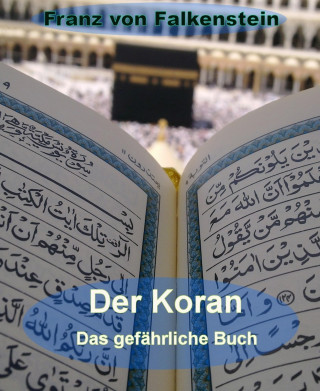 Franz von Falkenstein: Der Koran - Das gefährliche Buch