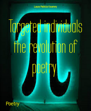 Laura Patricia Kearney: Targeted individuals the revolution of poetry