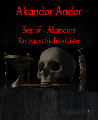 Akandor Andor: Best of - Akandors Kurzgeschichtenkiste