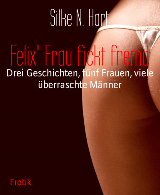 Silke N. Hart: Felix' Frau fickt fremd