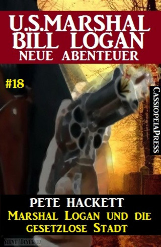 Pete Hackett: Marshal Logan und die gesetzlose Stadt