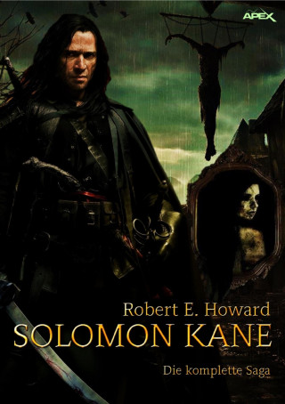 Robert E. Howard: SOLOMON KANE - DIE KOMPLETTE SAGA