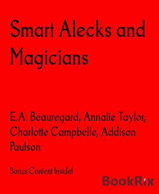 E.A. Beauregard, Annalie Taylor, Charlotte Campbelle, Addison Paulson: Smart Alecks and Magicians