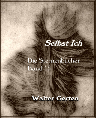 Walter Gerten: Die Sternenbücher Band 15 Selbst Ich