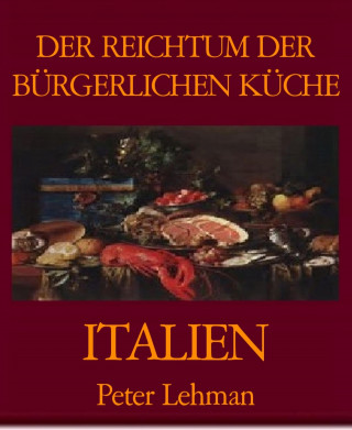 Peter Lehman: DER REICHTUM DER BÜRGERLICHEN KÜCHE