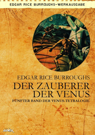 Edgar Rice Burroughs: DER ZAUBERER DER VENUS - Fünfter Roman der VENUS-Tetralogie