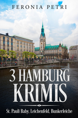 Feronia Petri: 3 Hamburg Krimis