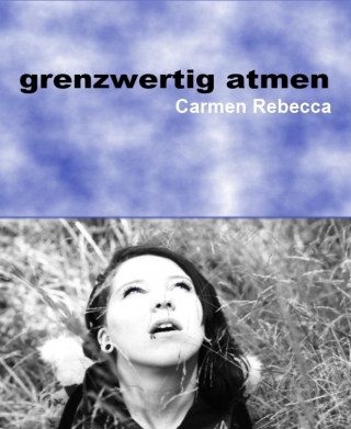 Carmen Rebecca: grenzwertig atmen